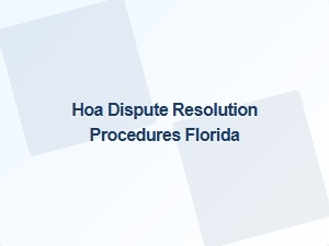 Hoa Dispute Resolution Procedures in Florida
